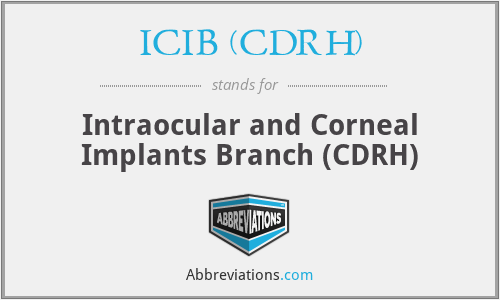 ICIB (CDRH) - Intraocular and Corneal Implants Branch (CDRH)
